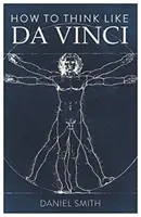 Ako myslieť ako Da Vinci - How to Think Like Da Vinci