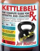 Kettlebell RX: Kompletný sprievodca pre športovcov a trénerov - Kettlebell RX: The Complete Guide for Athletes and Coaches