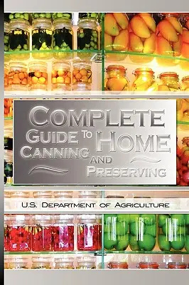 Kompletný sprievodca domácim konzervovaním a zaváraním - Complete Guide to Home Canning and Preserving
