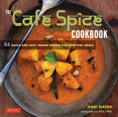 Kuchárska kniha Cafe Spice: Kuchařka: 84 rýchlych a jednoduchých indických receptov na každodenné jedlá - The Cafe Spice Cookbook: 84 Quick and Easy Indian Recipes for Everyday Meals