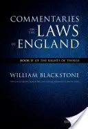 Oxfordské vydanie Blackstonových komentárov k anglickým zákonom: Komentáre k zákonom Anglicka: Kniha II: O právach vecí - The Oxford Edition of Blackstone's Commentaries on the Laws of England: Commentaries on the Laws of England: Book II: Of the Rights of Things