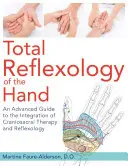 Celková reflexológia ruky: Vydanie knihy: Pokročilý sprievodca integráciou kraniosakrálnej terapie a reflexnej terapie - Total Reflexology of the Hand: An Advanced Guide to the Integration of Craniosacral Therapy and Reflexology