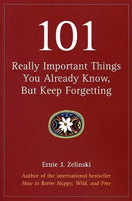 101 naozaj dôležitých vecí, ktoré už viete, ale stále zabúdate - 101 Really Important Things You Already Know, But Keep Forgetting
