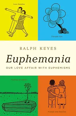 Eufémia: Naša milostná aféra s eufemizmami - Euphemania: Our Love Affair with Euphemisms