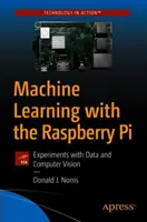 Strojové učenie s Raspberry Pi: Experimenty s dátami a počítačovým videním - Machine Learning with the Raspberry Pi: Experiments with Data and Computer Vision