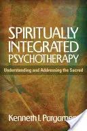 Duchovne integrovaná psychoterapia: Pochopenie a oslovenie posvätného - Spiritually Integrated Psychotherapy: Understanding and Addressing the Sacred