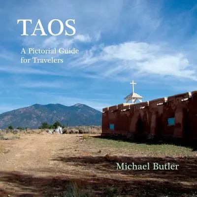 Taos: Obrázkový sprievodca pre cestovateľov - Taos: A Pictorial Guide for Travelers