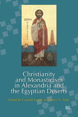 Kresťanstvo a mníšstvo v Alexandrii a egyptských púšťach - Christianity and Monasticism in Alexandria and the Egyptian Deserts