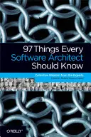 97 vecí, ktoré by mal vedieť každý softvérový architekt: Kolektívna múdrosť odborníkov - 97 Things Every Software Architect Should Know: Collective Wisdom from the Experts