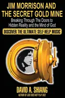 Jim Morrison a tajná baňa na zlato: Prelomenie dverí k skrytej realite a Božej mysli - Jim Morrison and the Secret Gold Mine: Breaking Through The Doors to Hidden Reality and the Mind of God