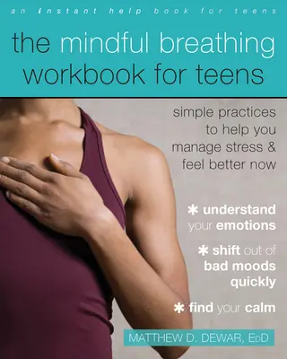 Pracovná kniha vedomého dýchania pre tínedžerov: Jednoduché praktiky, ktoré vám pomôžu zvládať stres a cítiť sa teraz lepšie - The Mindful Breathing Workbook for Teens: Simple Practices to Help You Manage Stress and Feel Better Now