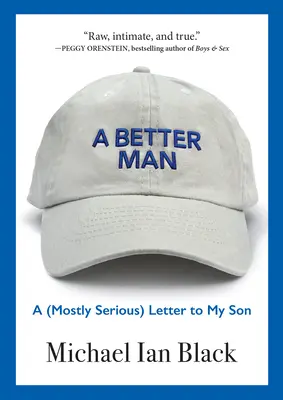 Lepší muž: (Väčšinou vážny) list môjmu synovi - A Better Man: A (Mostly Serious) Letter to My Son