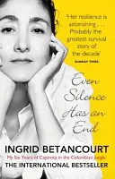 Aj mlčanie má svoj koniec - mojich šesť rokov zajatia v kolumbijskej džungli - Even Silence Has An End - My Six Years of Captivity in the Colombian Jungle