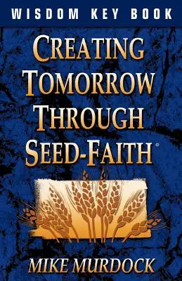 Vytváranie zajtrajška prostredníctvom viery v semienka - Creating Tomorrow Through Seed Faith