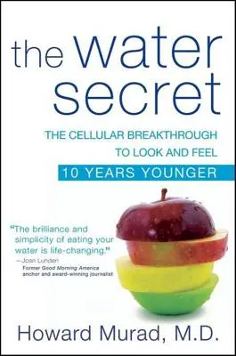 Tajomstvo vody: Bunkový prielom, vďaka ktorému budete vyzerať a cítiť sa o 10 rokov mladšie - The Water Secret: The Cellular Breakthrough to Look and Feel 10 Years Younger