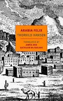 Arabia Felix: Dánska expedícia v rokoch 1761-1767 - Arabia Felix: The Danish Expedition of 1761-1767