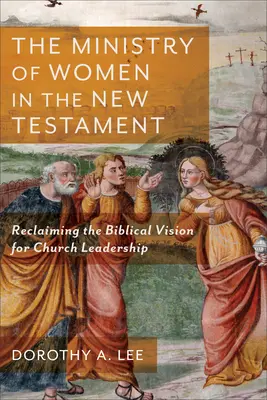 Služba žien v Novom zákone: Znovuzískanie biblickej vízie pre vedenie cirkvi - The Ministry of Women in the New Testament: Reclaiming the Biblical Vision for Church Leadership