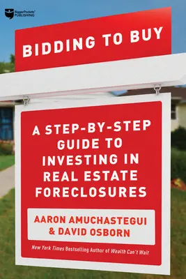 Ponuka na kúpu: Kniha: Krok za krokom: Návod na investovanie do prepadnutých nehnuteľností - Bidding to Buy: A Step-By-Step Guide to Investing in Real Estate Foreclosures