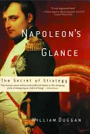 Napoleonov pohľad: Tajomstvo stratégie - Napoleon's Glance: The Secret of Strategy