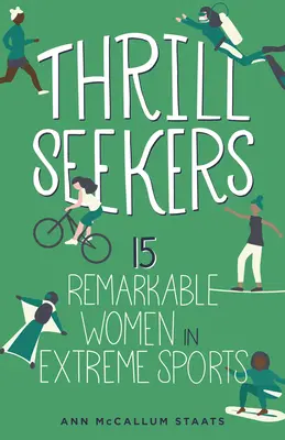 Hľadačky vzrušenia, 1: 15 pozoruhodných žien v extrémnych športoch - Thrill Seekers, 1: 15 Remarkable Women in Extreme Sports
