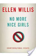 Už žiadne pekné dievčatá: Kontrakultúrne eseje - No More Nice Girls: Countercultural Essays