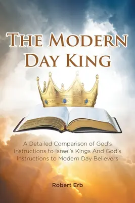 Moderný kráľ: a Božích pokynov pre moderných veriacich - The Modern Day King: A Detailed Comparison of God's Instructions to Israel's Kings And God's Instructions to Modern Day Believers