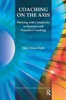 Koučovanie na osi: Práca s komplexnosťou v obchodnom a výkonnom koučovaní - Coaching on the Axis: Working with Complexity in Business and Executive Coaching