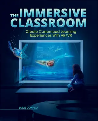 Pohlcujúca trieda: Vytváranie prispôsobených vzdelávacích zážitkov pomocou Ar/VR - The Immersive Classroom: Create Customized Learning Experiences with Ar/VR