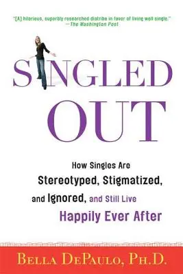 Vyčlenení: Ako sú slobodní ľudia stereotypizovaní, stigmatizovaní a ignorovaní, a napriek tomu žijú šťastne - Singled Out: How Singles Are Stereotyped, Stigmatized, and Ignored, and Still Live Happily Ever After