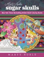 Marty Noble: Cukrové lebky: New York Times Bestselling Artists? Knihy na vyfarbovanie pre dospelých - Marty Noble's Sugar Skulls: New York Times Bestselling Artists? Adult Coloring Books