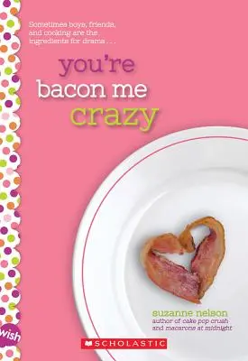 Bláznim z teba: A Wish Novel - You're Bacon Me Crazy: A Wish Novel