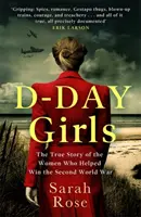 Dievčatá dňa D - Špiónky, ktoré vyzbrojili odboj, sabotovali nacistov a pomohli vyhrať druhú svetovú vojnu - D-Day Girls - The Spies Who Armed the Resistance, Sabotaged the Nazis, and Helped Win the Second World War