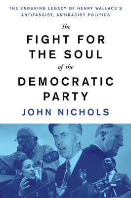 Boj o dušu Demokratickej strany: Antisfašistická a protirasistická politika Henryho Wallacea: trvalý odkaz - The Fight for the Soul of the Democratic Party: The Enduring Legacy of Henry Wallace's Anti-Fascist, Anti-Racist Politics