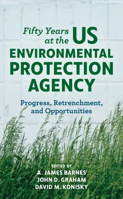Päťdesiat rokov v americkej Agentúre na ochranu životného prostredia: Pokrok, ústupky a príležitosti - Fifty Years at the US Environmental Protection Agency: Progress, Retrenchment, and Opportunities