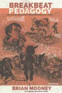 Breakbeat Pedagogy; Hip Hop and Spoken Word Beyond the Classroom Walls