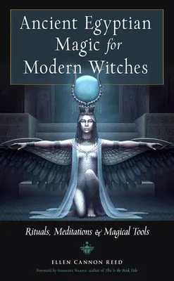 Staroegyptská mágia pre moderné čarodejnice: Rituály, meditácie a magické nástroje - Ancient Egyptian Magic for Modern Witches: Rituals, Meditations, and Magical Tools