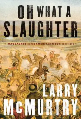 Oh What a Slaughter: Masakre na americkom západe: 1846--1890 - Oh What a Slaughter: Massacres in the American West: 1846--1890