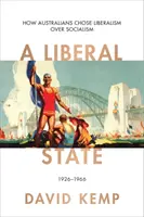 Liberálny štát - Ako si Austrálčania vybrali liberalizmus namiesto socializmu 1926-1966 - Liberal State - How Australians Chose Liberalism over Socialism 1926-1966