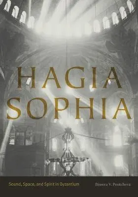 Hagia Sofia: Vydanie knihy: Hagia Hagia: Zvuk, priestor a duch v Byzancii - Hagia Sophia: Sound, Space, and Spirit in Byzantium