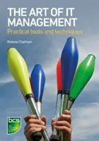 Umenie riadenia IT - Praktické nástroje, techniky a zručnosti ľudí - The Art of IT Management - Practical tools, techniques and people skills