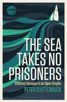 More neberie zajatcov: Plavby na otvorenom člne na otvorenom mori - The Sea Takes No Prisoners: Offshore Voyages in an Open Dinghy