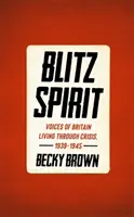 Blitz Spirit - Hlasy Britov prežívajúcich krízu v rokoch 1939 - 1945 - Blitz Spirit - Voices of Britain Living Through Crisis, 1939-1945
