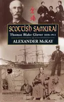 Škótsky samuraj: Thomas Blake Glover, 1838-1911 - Scottish Samurai: Thomas Blake Glover, 1838-1911