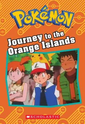 Cesta na Oranžové ostrovy (Pokmon: Kniha kapitol) - Journey to the Orange Islands (Pokmon: Chapter Book)