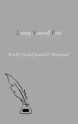 Milovať seba na prvom mieste: Týždenný denník a pobožnosť - Loving Yourself First: Weekly Guided Journal & Devotional