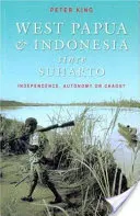 Západná Papua a Indonézia od Suharta: nezávislosť, autonómia alebo chaos? - West Papua and Indonesia Since Suharto: Independence, Autonomy or Chaos?