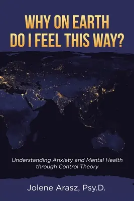 Prečo sa tak cítim? Pochopenie úzkosti a duševného zdravia prostredníctvom teórie kontroly - Why On Earth Do I Feel This Way?: Understanding Anxiety and Mental Health through Control Theory