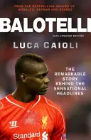 Balotelli: Pozoruhodný príbeh za senzačnými titulkami - Balotelli: The Remarkable Story Behind the Sensational Headlines