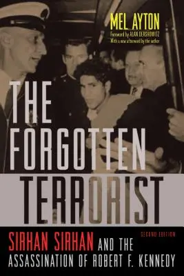 Zabudnutý terorista: Sirhan Sirhan a atentát na Roberta F. Kennedyho, druhé vydanie - The Forgotten Terrorist: Sirhan Sirhan and the Assassination of Robert F. Kennedy, Second Edition