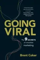 Going Viral - 9 tajomstiev neodolateľného marketingu - Going Viral - The 9 secrets of irresistible marketing